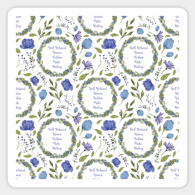 Well Behaved Women Seldom Make History - A Floral Pattern Sticker by annaleebeer